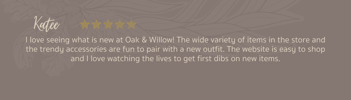 Oak & Willow Review