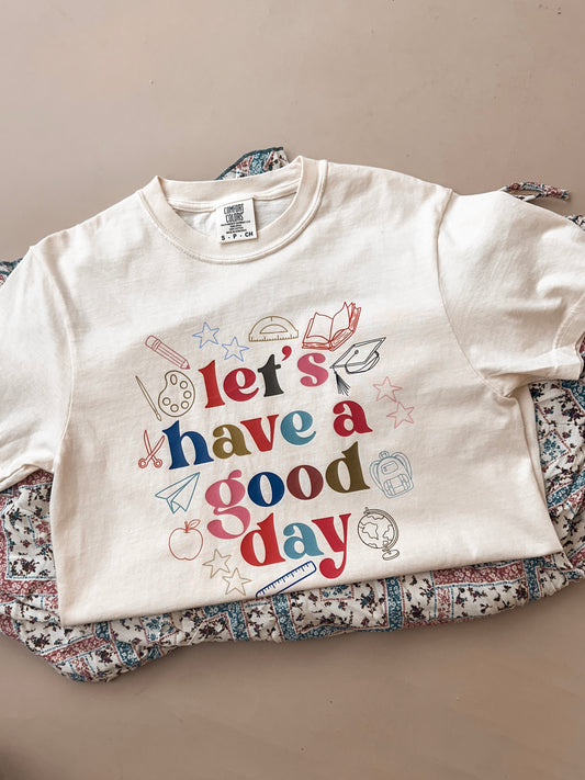 Lets Have A Good Day Tee